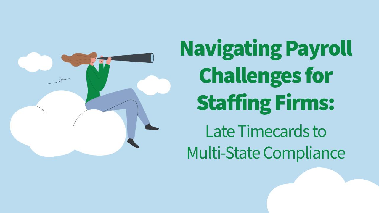 Navigating Payroll for Staffing: Timecards to Multi-State Compliance