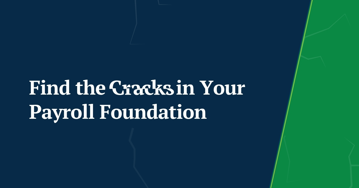 Find the Cracks in Your Payroll Foundation - Webinar Recap Blog Thumbnail