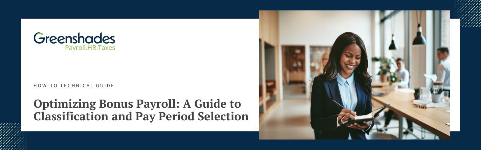 How to Technical Guide - Optimizing Bonus Payroll with Greenshades A Guide to Classification and Pay Period Selection - Blog Header