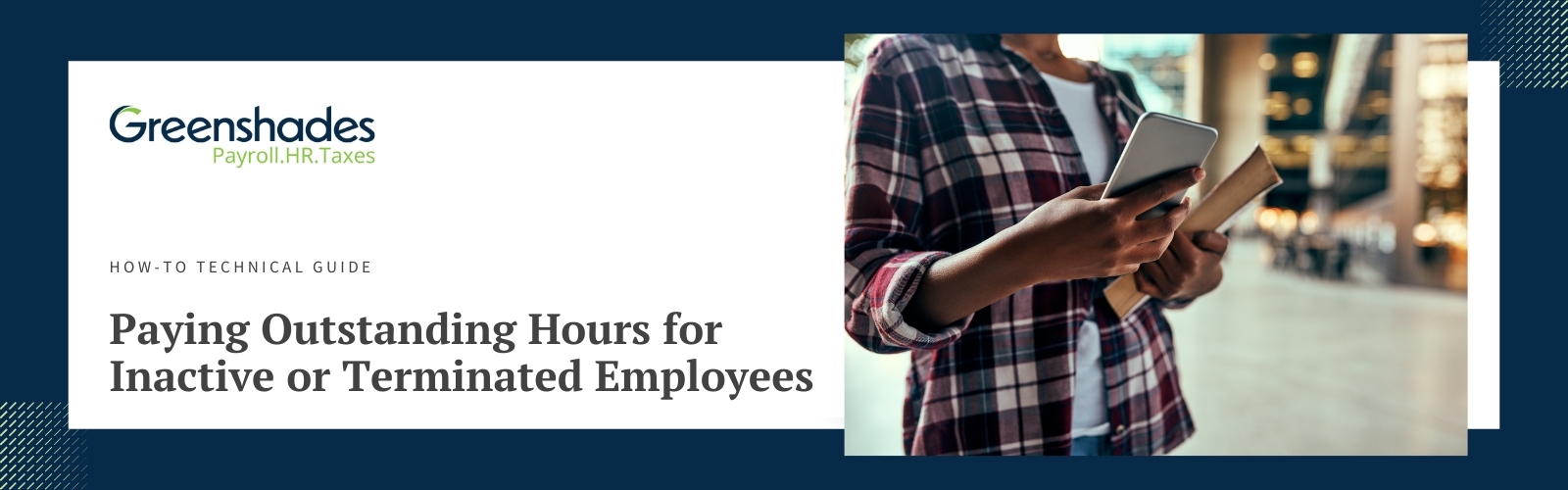 How to Technical Guide - Paying Outstanding Hours for Inactive or Terminated Employees - Blog Header