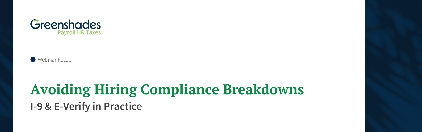 I-9 & E-Verify Risks That Impact Payroll  - Webinar Recap Blog Header