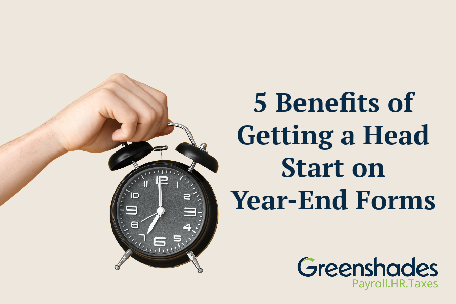 5 Benefits of Getting a Head Start on Year-End Forms